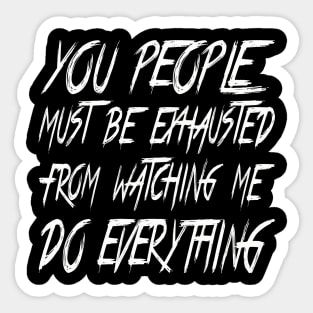 You People Must Be Exhausted Sticker